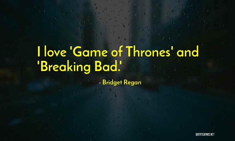 Love Breaking Bad Quotes By Bridget Regan