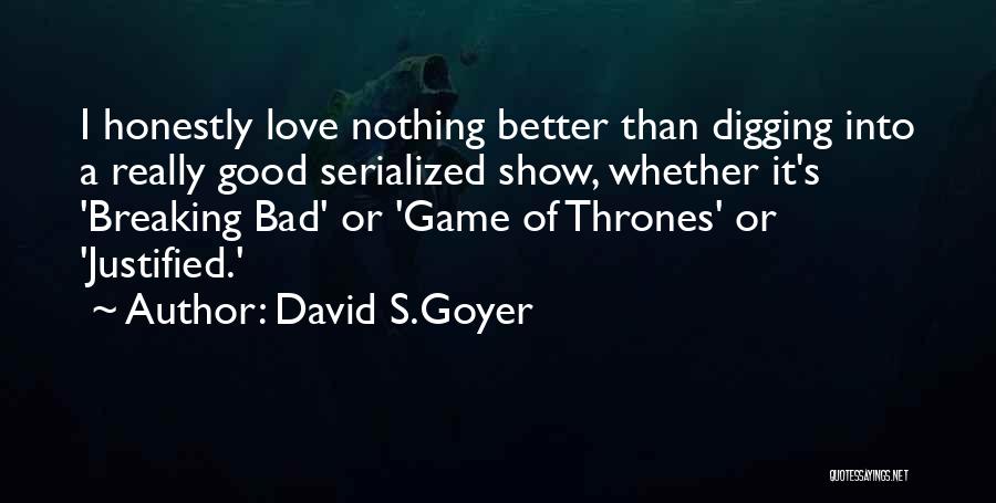 Love Breaking Bad Quotes By David S.Goyer Love Breaking Bad Quotes By David S.Goyer