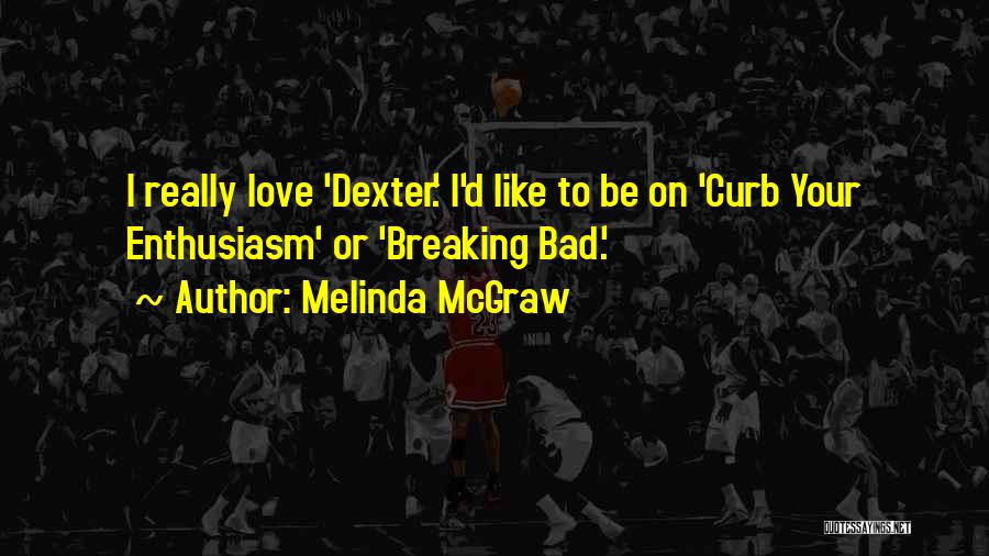 Love Breaking Bad Quotes By Melinda McGraw Love Breaking Bad Quotes By Melinda McGraw