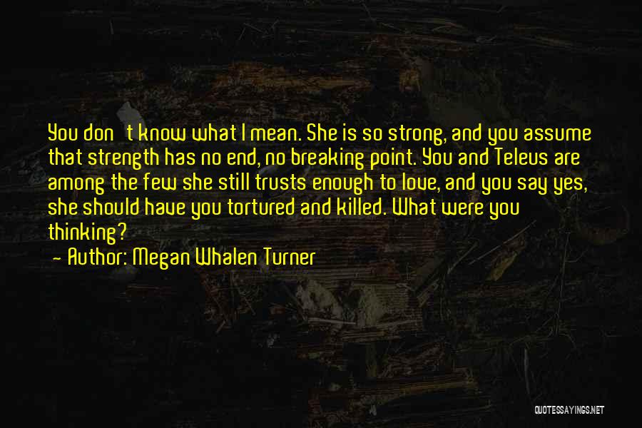 Love Breaking Point Quotes By Megan Whalen Turner