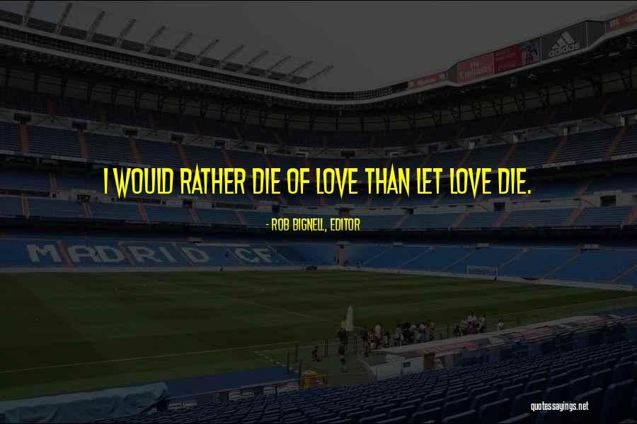 Love Breakups Quotes By Rob Bignell, Editor Love Breakups Quotes By Rob Bignell, Editor