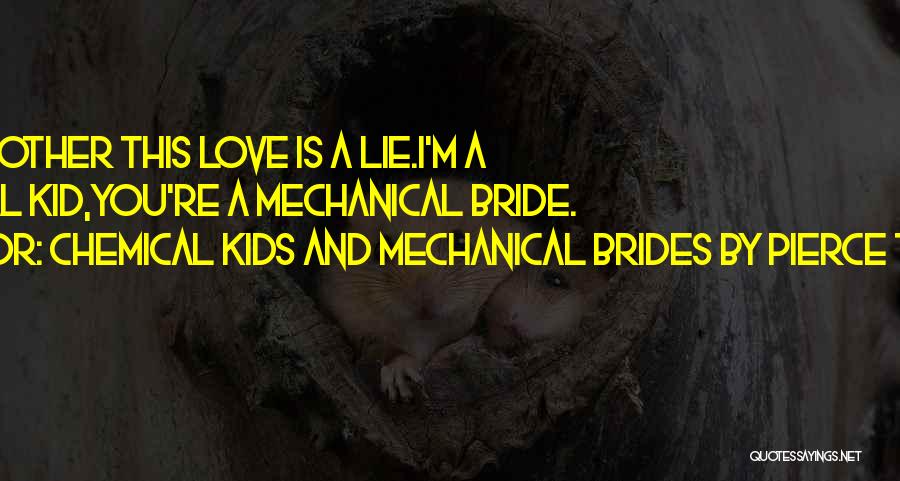 Love Bride Quotes By Chemical Kids And Mechanical Brides By Pierce The Veil