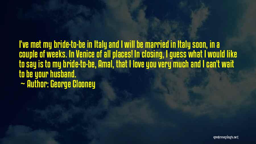 Love Bride Quotes By George Clooney