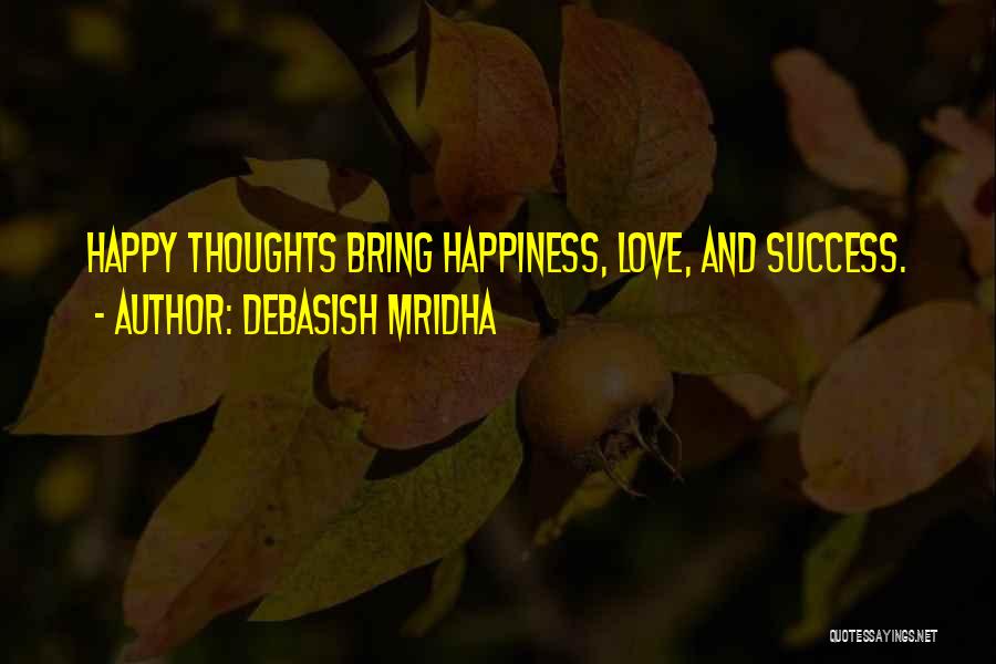 Love Bring Happiness Quotes By Debasish Mridha