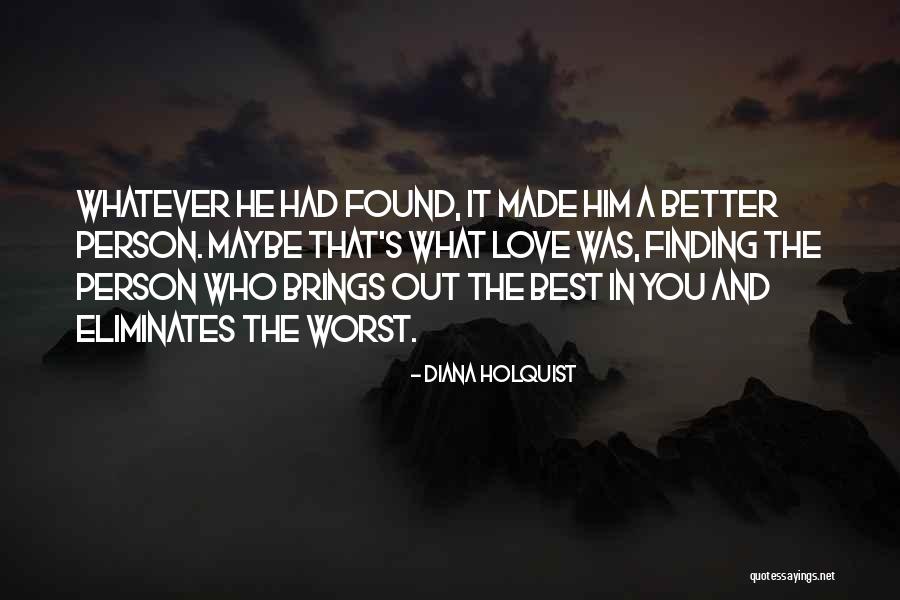 Love Brings Change Quotes By Diana Holquist Love Brings Change Quotes By Diana Holquist