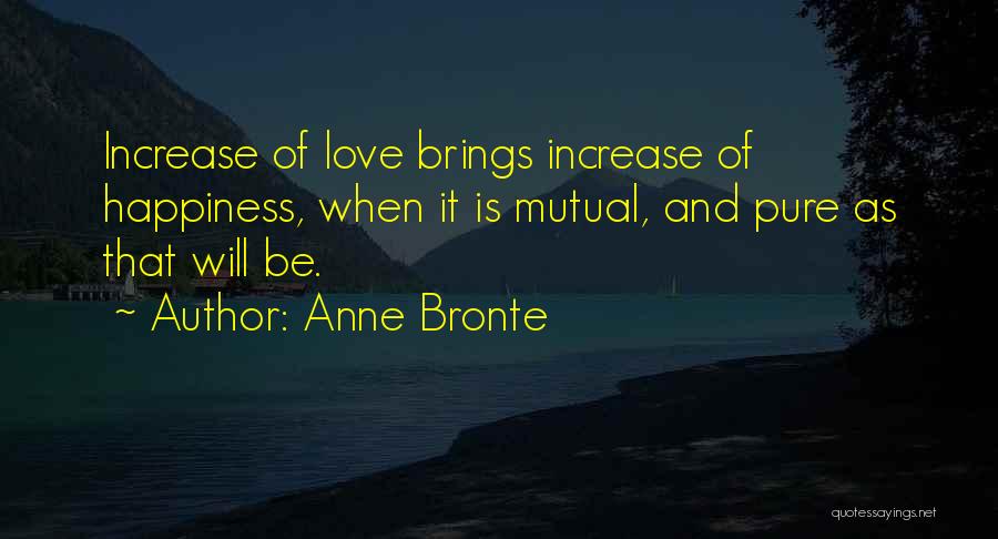 Love Brings Happiness Quotes By Anne Bronte