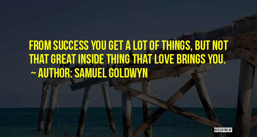 Love Brings Quotes By Samuel Goldwyn