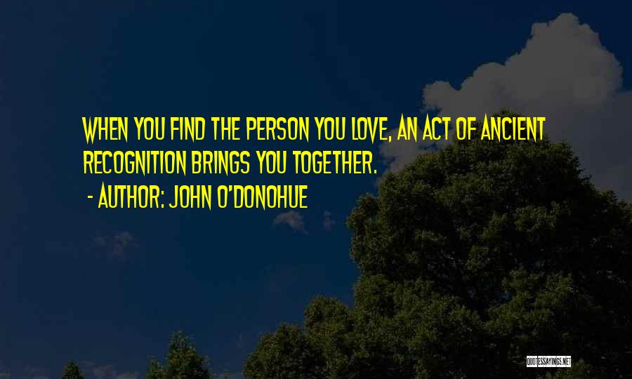 Love Brings Us Together Quotes By John O'Donohue