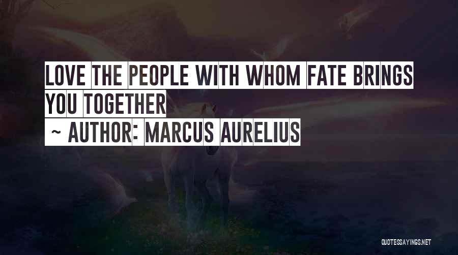 Love Brings Us Together Quotes By Marcus Aurelius
