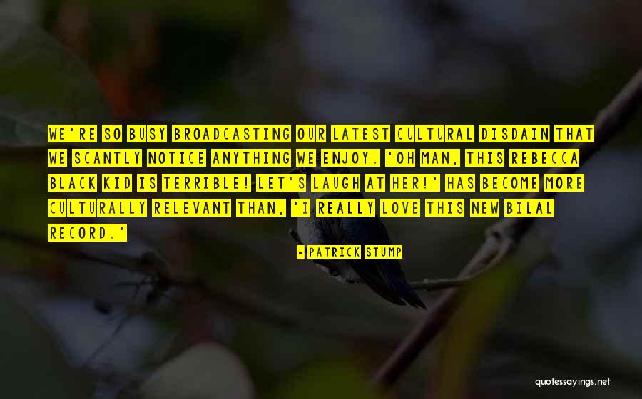Love Broadcasting Quotes By Patrick Stump Love Broadcasting Quotes By Patrick Stump