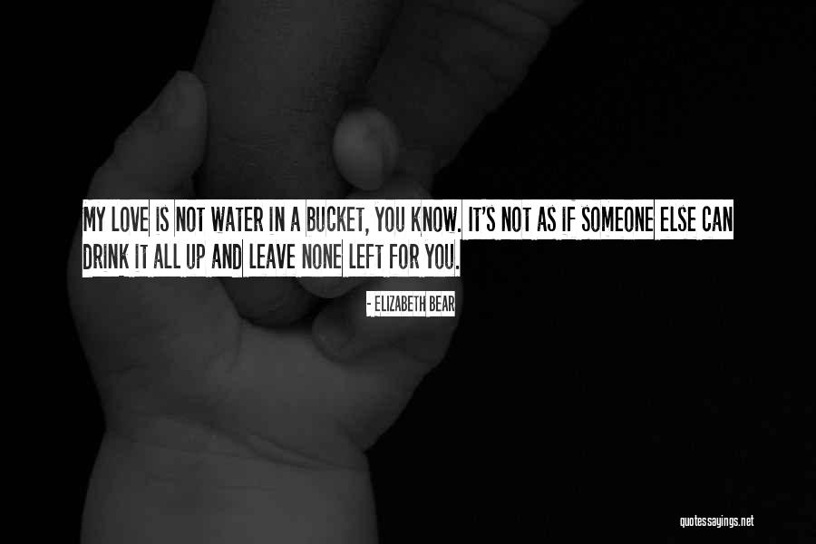 Love Bucket Quotes By Elizabeth Bear Love Bucket Quotes By Elizabeth Bear