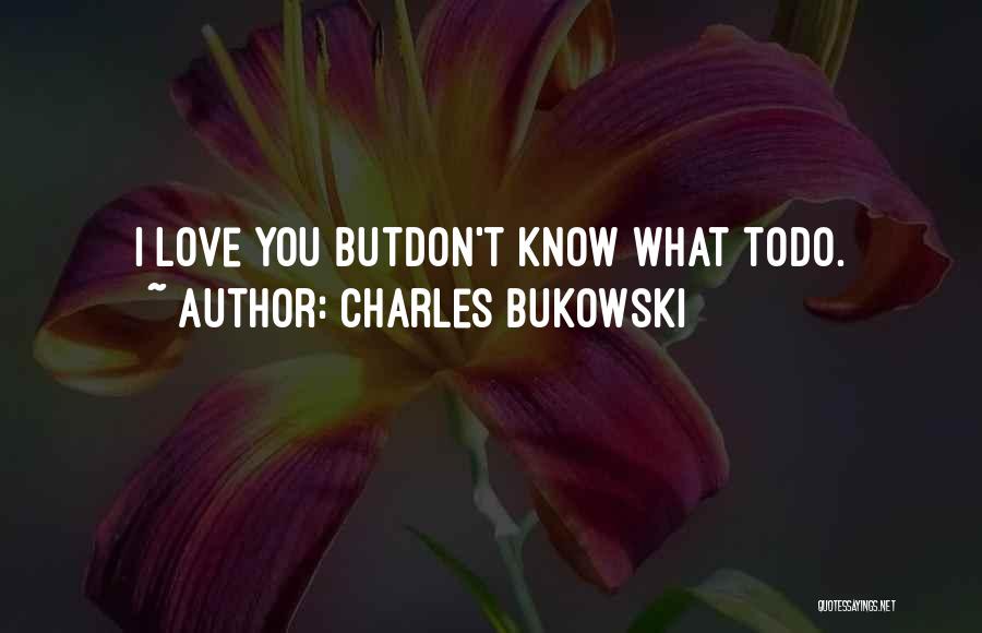 Love Bukowski Quotes By Charles Bukowski