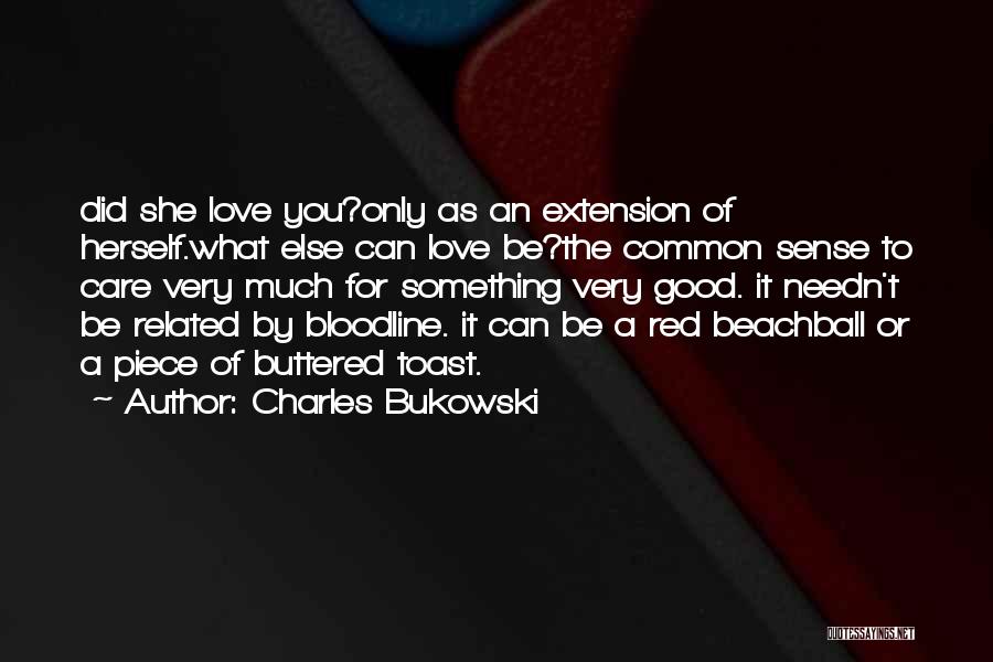 Love Bukowski Quotes By Charles Bukowski