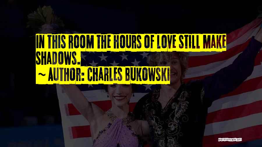 Love Bukowski Quotes By Charles Bukowski