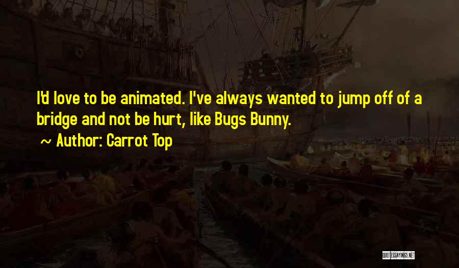 Love Bunny Quotes By Carrot Top