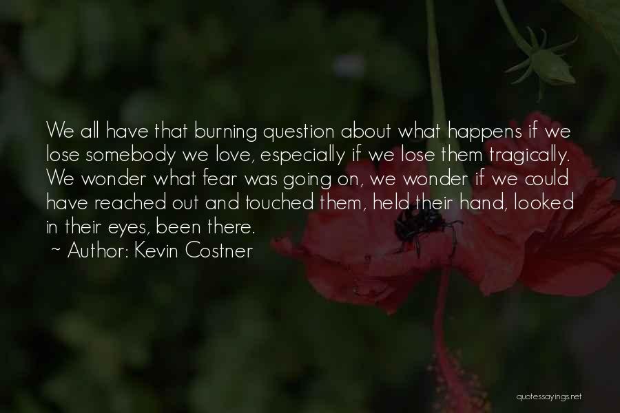 Love Burning Out Quotes By Kevin Costner