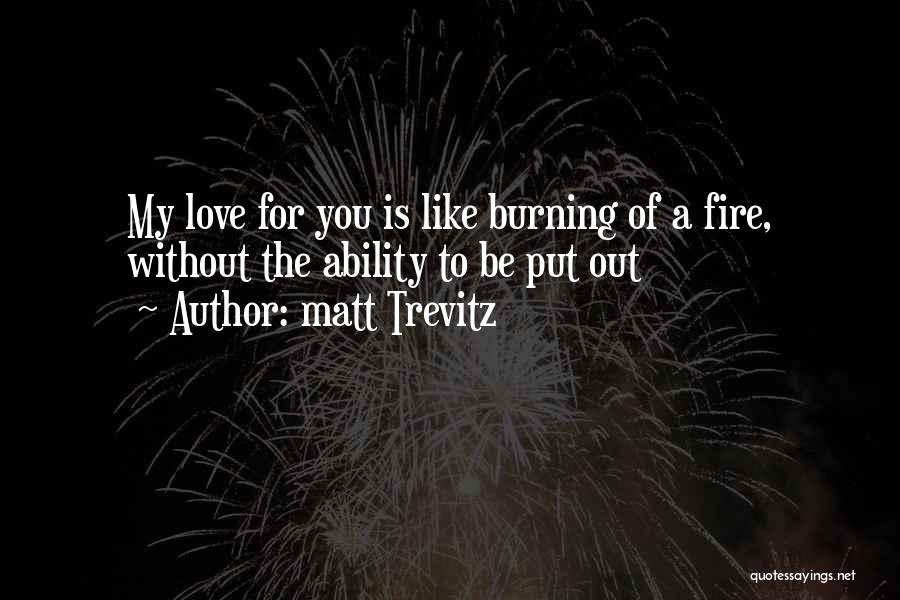 Love Burning Out Quotes By Matt Trevitz