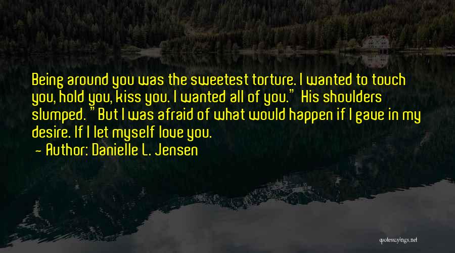 Love But Afraid Quotes By Danielle L. Jensen