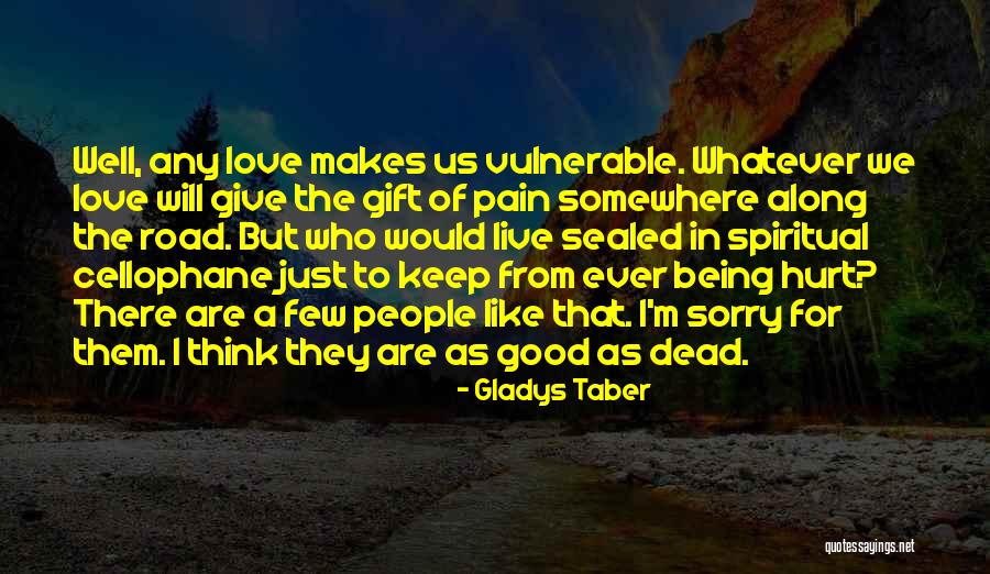 Love But Being Hurt Quotes By Gladys Taber Love But Being Hurt Quotes By Gladys Taber