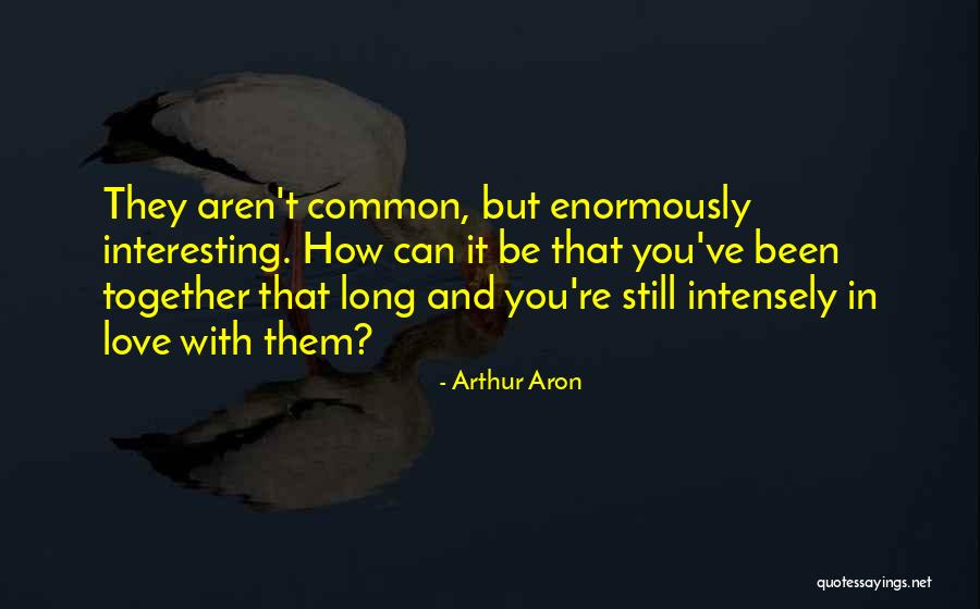 Love But Can't Be Together Quotes By Arthur Aron