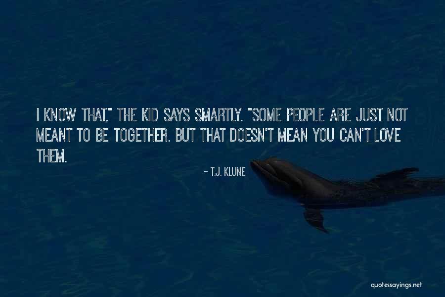 Love But Can't Be Together Quotes By T.J. Klune Love But Can't Be Together Quotes By T.J. Klune
