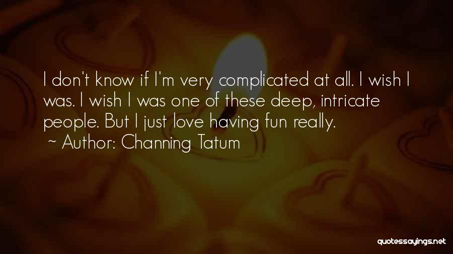 Love But Complicated Quotes By Channing Tatum