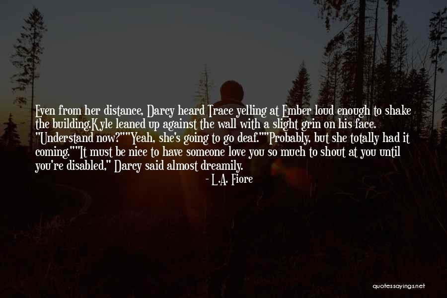 Love But Distance Quotes By L.A. Fiore