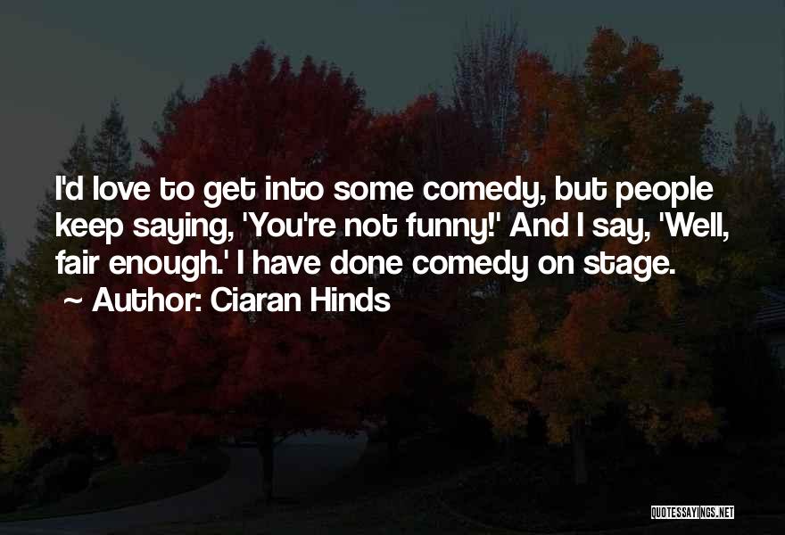 Love But Funny Quotes By Ciaran Hinds