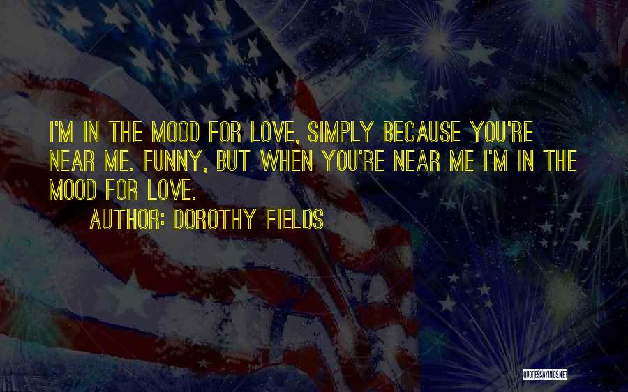 Love But Funny Quotes By Dorothy Fields