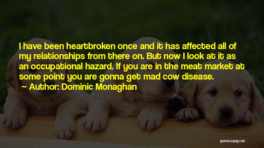 Love But Heartbroken Quotes By Dominic Monaghan