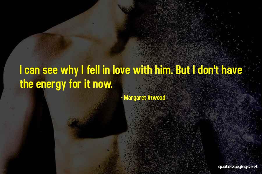 Love But I Can't Have Him Quotes By Margaret Atwood