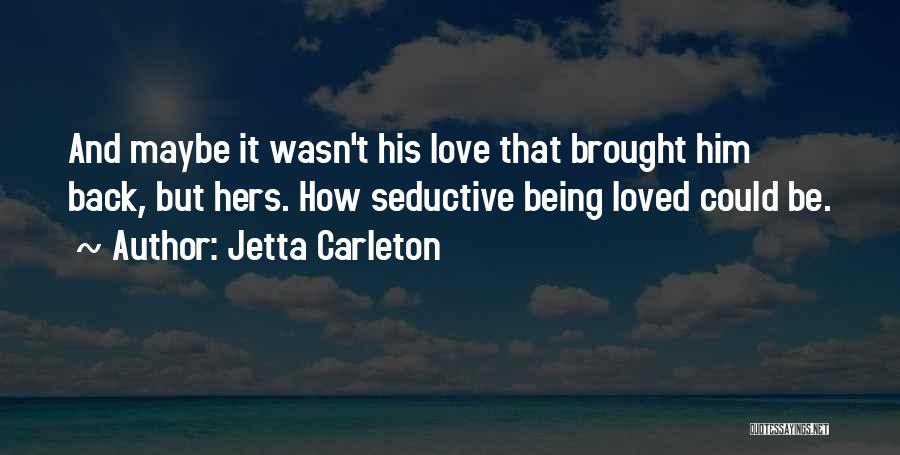 Love But Not Being Loved Back Quotes By Jetta Carleton