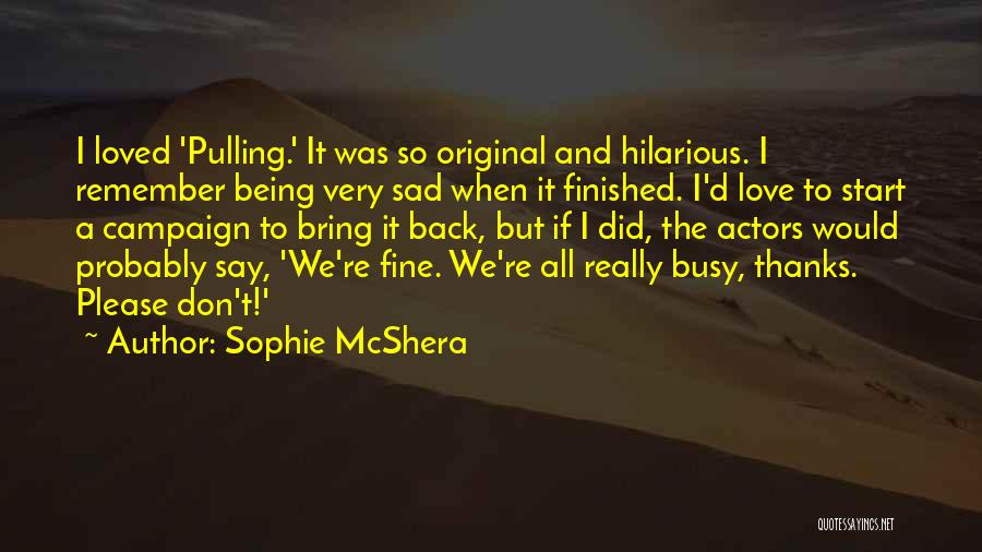 Love But Not Being Loved Back Quotes By Sophie McShera