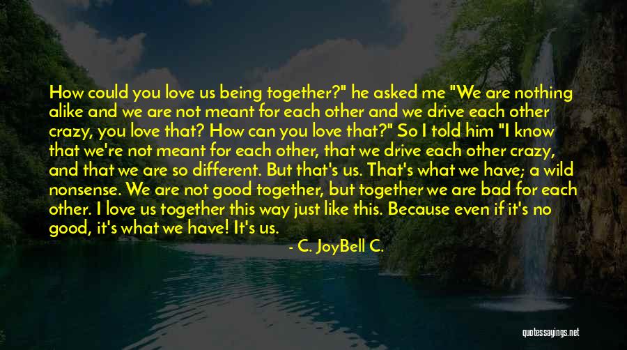 Love But Not Being Together Quotes By C. JoyBell C.