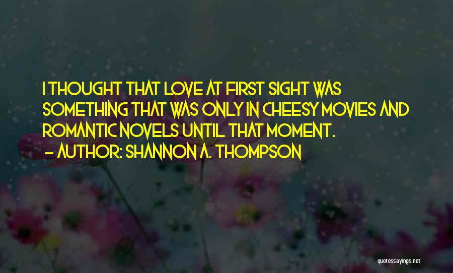 Love But Not Cheesy Quotes By Shannon A. Thompson