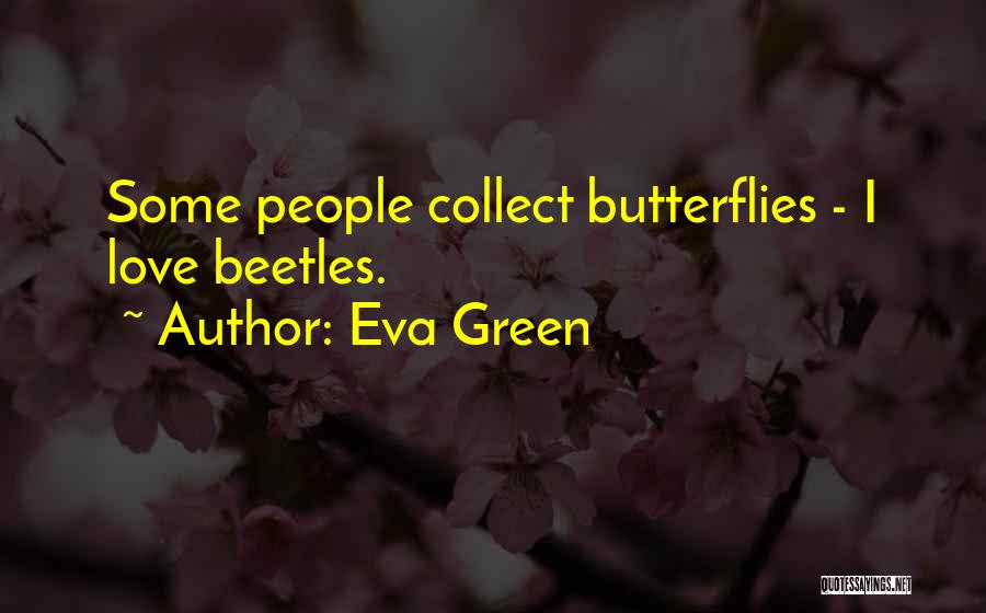 Love Butterflies Quotes By Eva Green