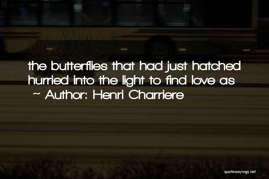 Love Butterflies Quotes By Henri Charriere