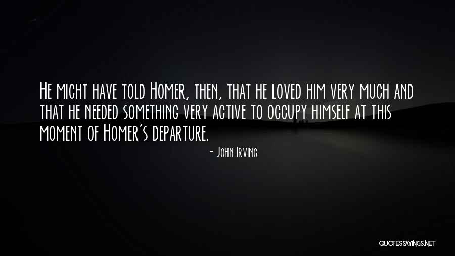 Love By Homer Quotes By John Irving Love By Homer Quotes By John Irving