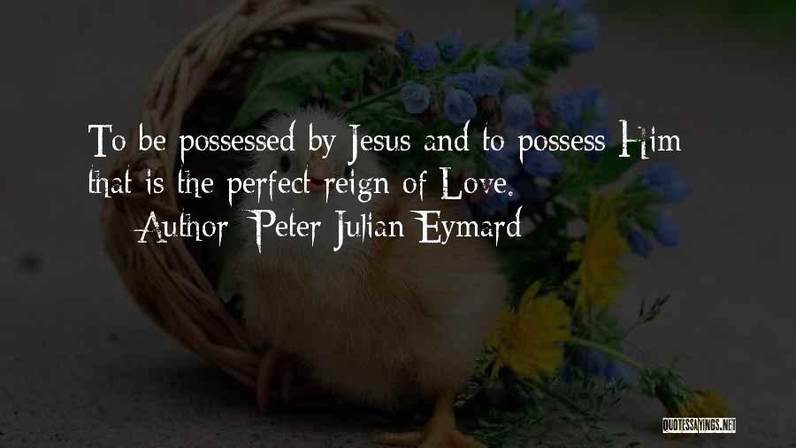 Love By Jesus Quotes By Peter Julian Eymard