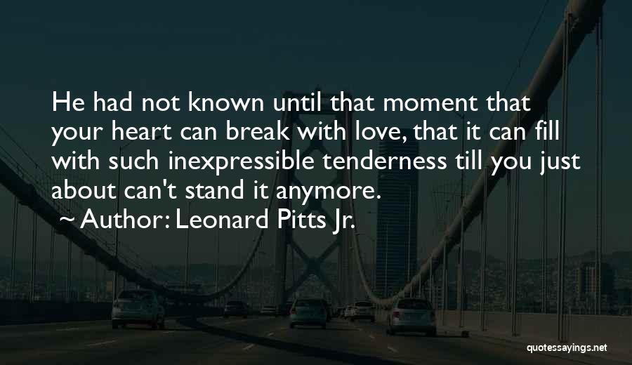 Love Can Break Your Heart Quotes By Leonard Pitts Jr.