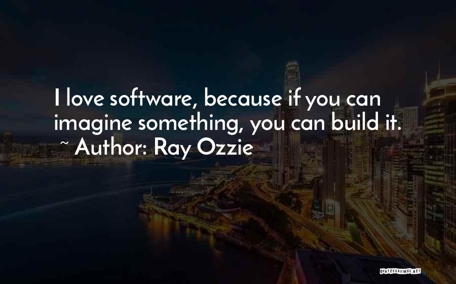 Love Can Build Quotes By Ray Ozzie