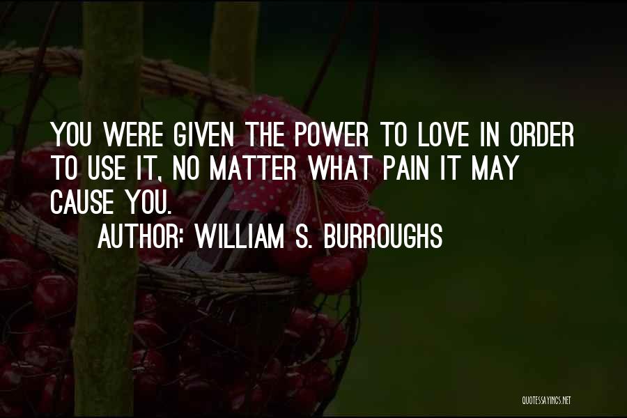 Love Can Cause Pain Quotes By William S. Burroughs