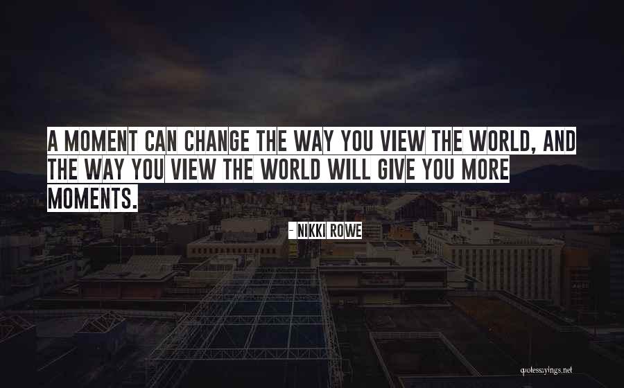 Love Can Change The World Quotes By Nikki Rowe Love Can Change The World Quotes By Nikki Rowe