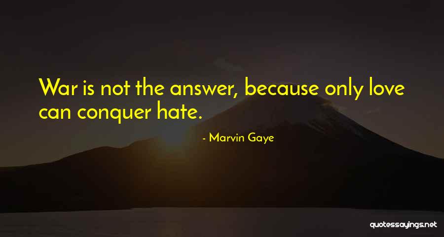 Love Can Conquer Hate Quotes By Marvin Gaye Love Can Conquer Hate Quotes By Marvin Gaye