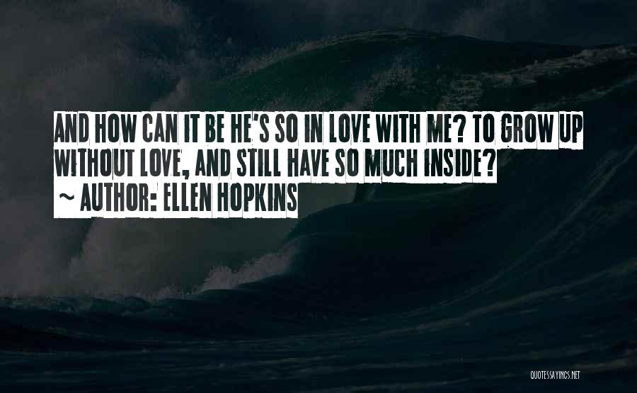 Love Can Grow Quotes By Ellen Hopkins