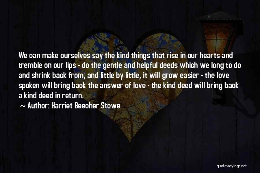 Love Can Grow Quotes By Harriet Beecher Stowe