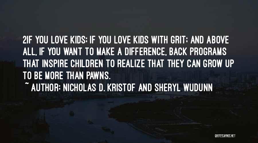 Love Can Grow Quotes By Nicholas D. Kristof And Sheryl WuDunn
