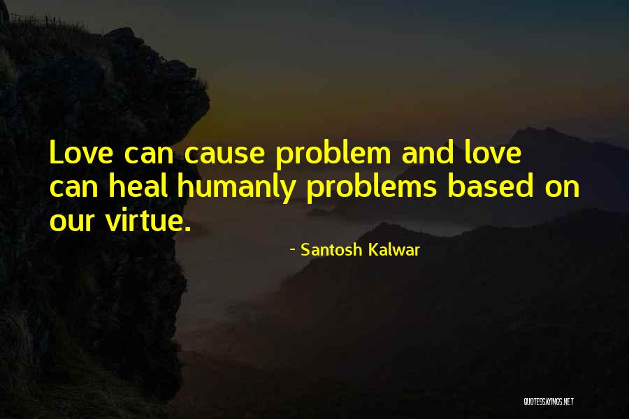 Love Can Heal Quotes By Santosh Kalwar