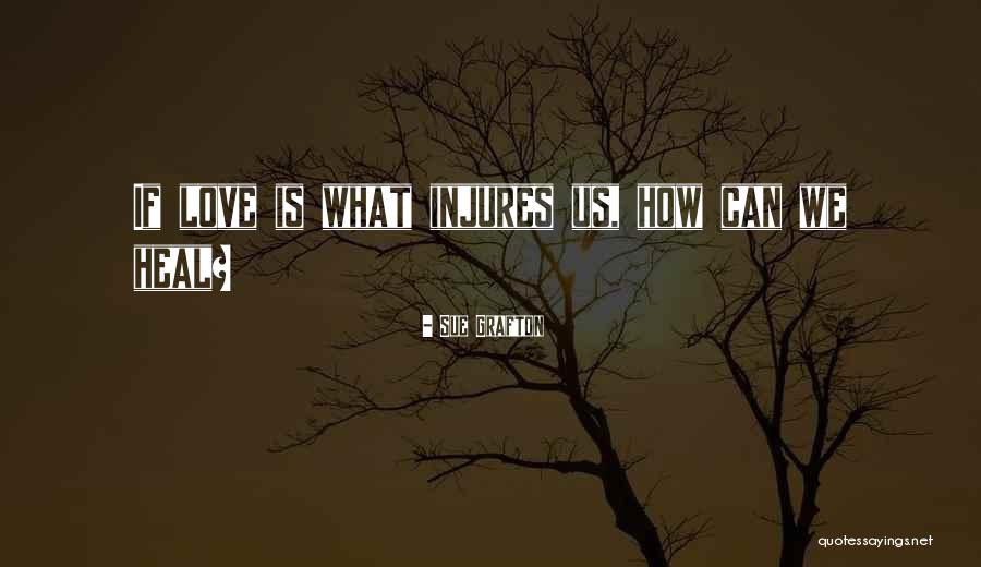 Love Can Heal Quotes By Sue Grafton Love Can Heal Quotes By Sue Grafton
