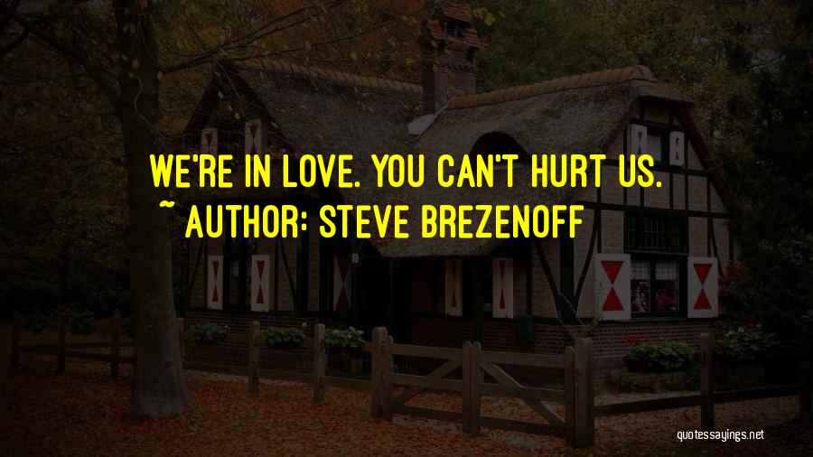 Love Can Hurt You Quotes By Steve Brezenoff